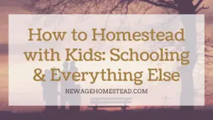 Homesteading with Kids