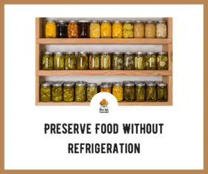 Preserve Food without refrigeration